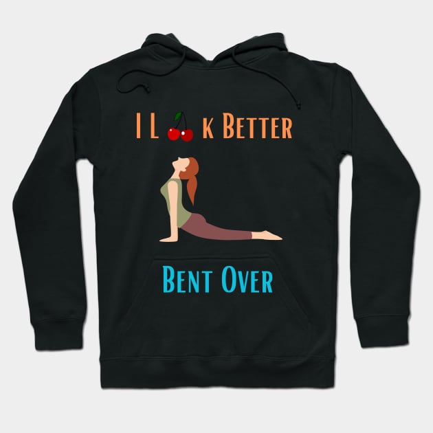 I Look Better Bent Over Hoodie by Shopkreativco